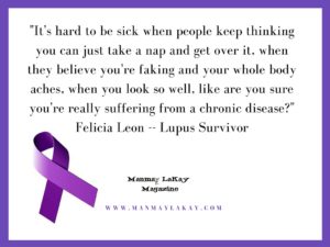 Copy of Copy of Copy of %22I am doing great and my organs are holding their own, like me, refusing to fail.%22 Felicia Leon -- Lupus Survivor